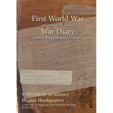 9 DIVISION 26 Infantry Brigade Headquarters: 11 May 1915 - 31 August 1917 (First World War, War Diary, WO95/1762)
