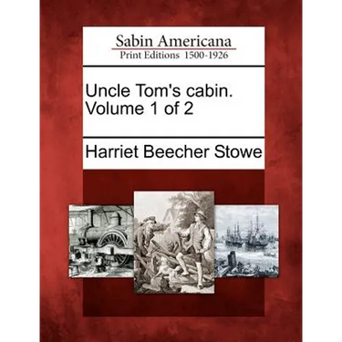 Uncle Tom's Cabin. Volume 1 of 2