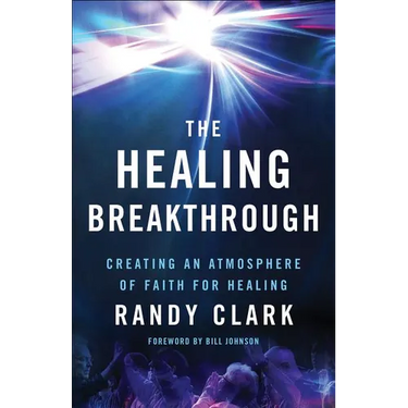 The Healing Breakthrough: Creating an Atmosphere of Faith for Healing