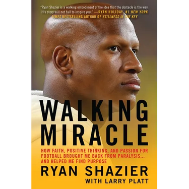 Walking Miracle: How Faith, Positive Thinking, and Passion for Football Brought Me Back from Paralysis...and Helped Me Find Purpose