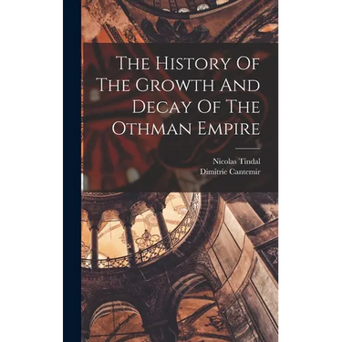 The History Of The Growth And Decay Of The Othman Empire