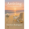 Arriving: A Journey Toward Becoming