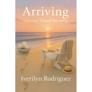 Arriving: A Journey Toward Becoming