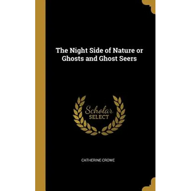The Night Side of Nature or Ghosts and Ghost Seers