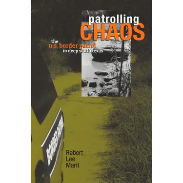 Patrolling Chaos: The U.S. Border Patrol in Deep South Texas