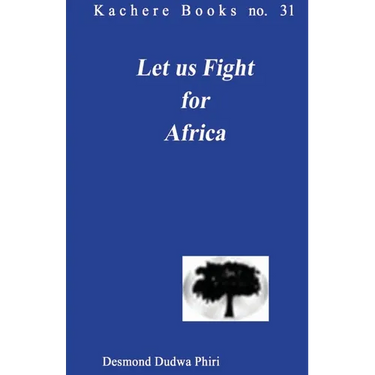 Let us Fight for Africa. A Play based on the John Chilembwe Rising of 1915