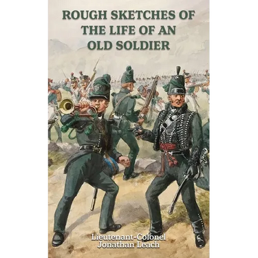 ROUGH SKETCHES OF THE LIFE OF AN OLD SOLDIER Lieutenant-Colonel Jonathan Leach