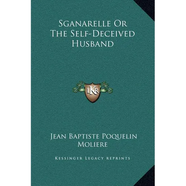 Sganarelle Or The Self-Deceived Husband