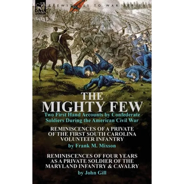 The Mighty Few: Two First Hand Accounts by Confederate Soldiers During the American Civil War-Reminiscences of a Private of the First