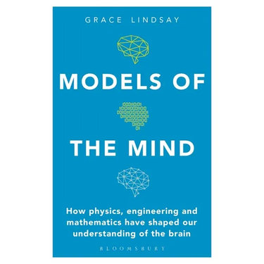Models of the Mind: How Physics, Engineering and Mathematics Have Shaped Our Understanding of the Brain