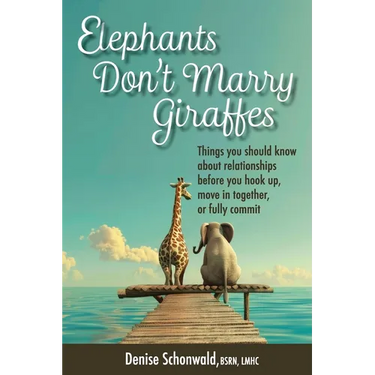 ELEPHANTS DON'T MARRY GIRAFFES - Things you should know about relationships before you hook up, move in together, or fully commit