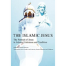The Islamic Jesus: The Portrait of Jesus in Islamic Literature and Tradition
