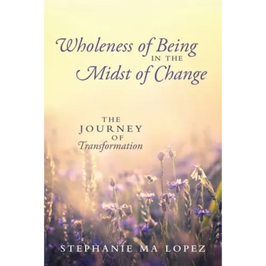 Wholeness of Being in the Midst of Change: The Journey of Transformation