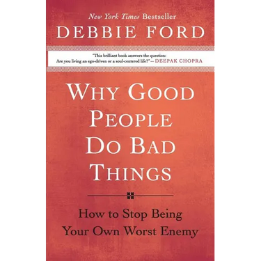 Why Good People Do Bad Things: How to Stop Being Your Own Worst Enemy