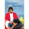 Joy Comes in the Mourning