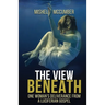 The View Beneath: One Woman's Deliverance from the Luciferian Gospel