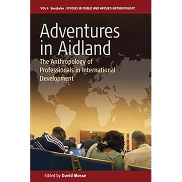 Adventures in Aidland: The Anthropology of Professionals in International Development