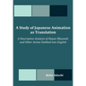 A Study of Japanese Animation as Translation: A Descriptive Analysis of Hayao Miyazaki and Other Anime Dubbed into English