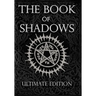 The Book of Shadows Ultimate Edition: White, Red and Black Magic Spells