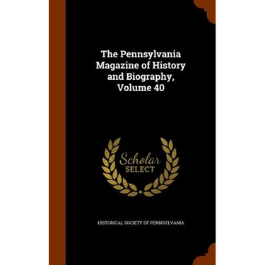 The Pennsylvania Magazine of History and Biography, Volume 40