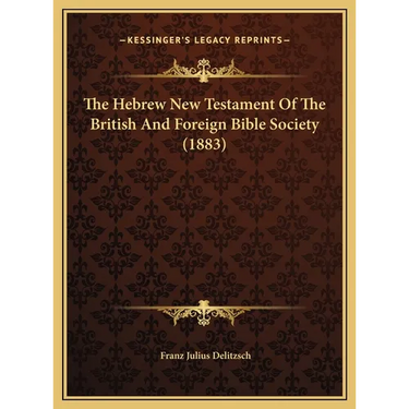 The Hebrew New Testament Of The British And Foreign Bible Society (1883)