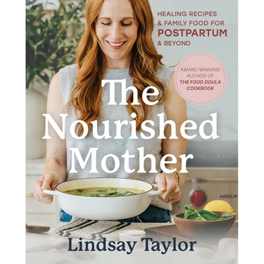 The Nourished Mother: Healing Recipes and Family Food for Postpartum and Beyond