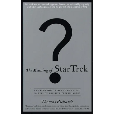 The Meaning of Star Trek: An Excursion into the Myth and Marvel of the Star Trek Universe