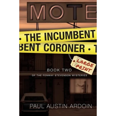 The Incumbent Coroner: A Coastal California Mystery of Murder and Deception