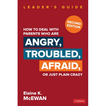 How to Deal with Parents Who Are Angry, Troubled, Afraid, or Just Plain Crazy