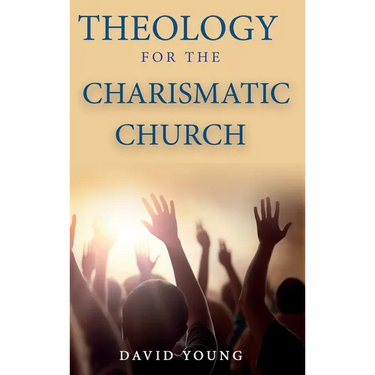 Theology For the Charismatic Church