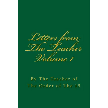 Letters from The Teacher Volume 1: Of The Order of The 15