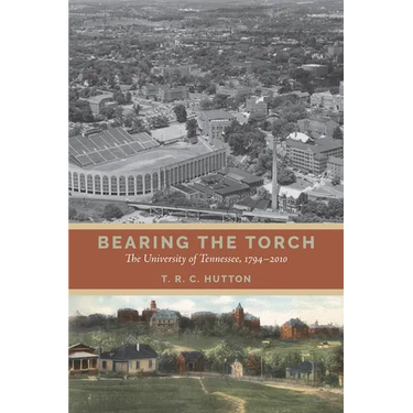 Bearing the Torch: The University of Tennessee, 1794-2010