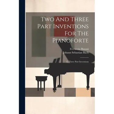 Two And Three Part Inventions For The Pianoforte: 15 Three Part Inventions