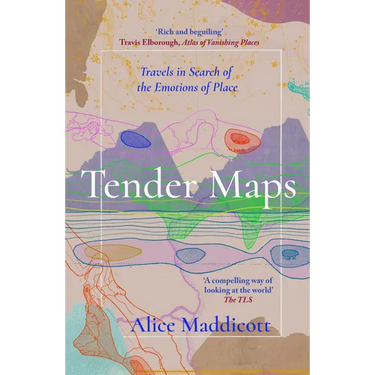 Tender Maps: Travels in Search of the Emotions of Place