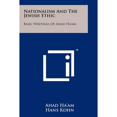 Nationalism And The Jewish Ethic: Basic Writings Of Ahad Ha'am