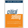 Critical Selling: How Top Performers Accelerate the Sales Process and Close More Deals