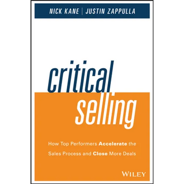 Critical Selling: How Top Performers Accelerate the Sales Process and Close More Deals