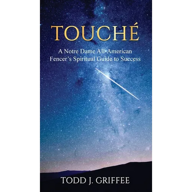 Touché: A Notre Dame All-American Fencer's Spiritual Guide to Success