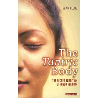 The Tantric Body: The Secret Tradition of Hindu Religion