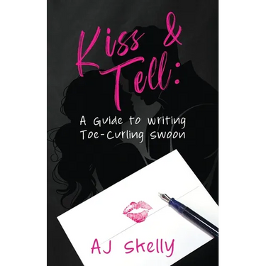 Kiss & Tell: A Guide to Writing Toe-Curling Swoon
