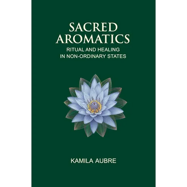 Sacred Aromatics: Ritual and Healing in Non-Ordinary States