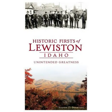 Historic Firsts of Lewiston, Idaho: Unintended Greatness