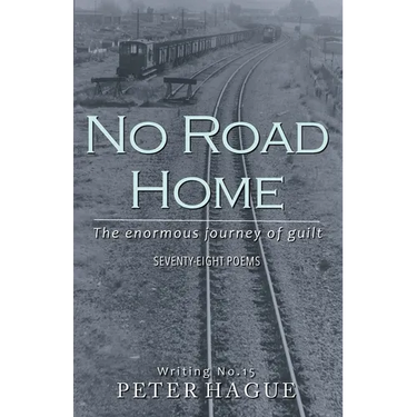 No Road Home: The enormous journey of guilt Seventy-eight Poems