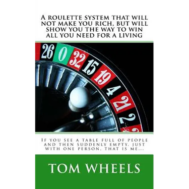 A roulette system that will not make you rich, but will show you the way to win all you need for a living: If you see a table full of people and then