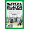 Baseball Drills for Young People: More Than 180 Games and Activities for Preschool to High School Players, 2D Ed.
