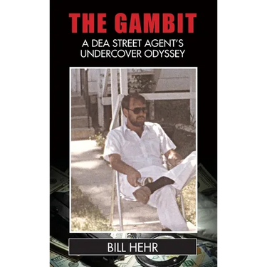 The Gambit: A DEA Agent's Undercover Odyssey