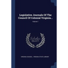 Legislative Journals Of The Council Of Colonial Virginia...; Volume 1