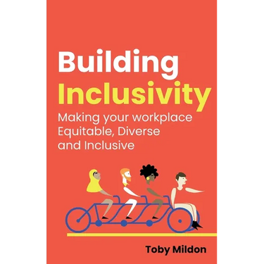 Building Inclusivity: Making Your Workplace Equitable, Diverse and Inclusive