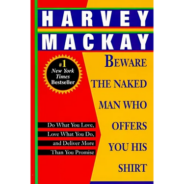 Beware the Naked Man Who Offers You His Shirt: Do What You Love, Love What You Do, and Deliver More Than You Promise