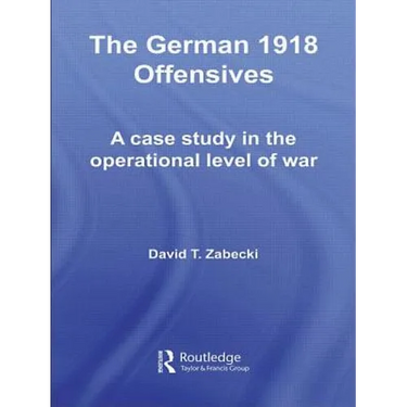 The German 1918 Offensives: A Case Study in the Operational Level of War